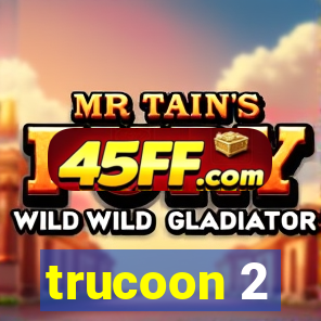 trucoon 2